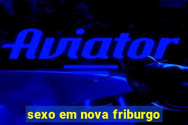 sexo em nova friburgo